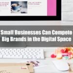 How Small Businesses Can Compete with Big Brands in the Digital Space