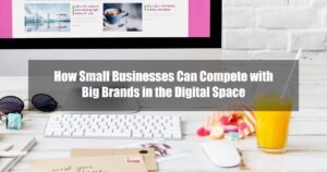 Read more about the article How Small Businesses Can Compete with Big Brands in the Digital Space